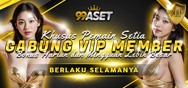 99ASET - Gabung VIP Member sekarang dan dapatkan beragam keuntungan di tiap deposit anda